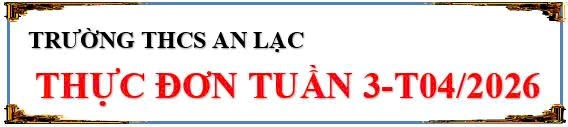 <a href="/nam-hoc-2025-2026/thuc-don-tuan-3-thang-4-nam-2026/ctfull/109465/748014">Thực đơn tuần 3 tháng 4 năm 2026</a>
