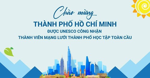 Chào mừng thành phố hồ chí minh được unesco công nhận thành viên mạng lưới thành phố học tập toàn cầu