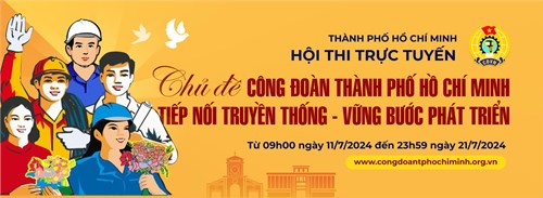 HỘI THI TRỰC TUYẾN 
Chủ đề  CÔNG ĐOÀN THÀNH PHỐ HỒ CHÍ MINH, TIẾP BƯỚC TRUYỀN THỐNG- VỮNG BƯỚC PHÁT TRIỂN 