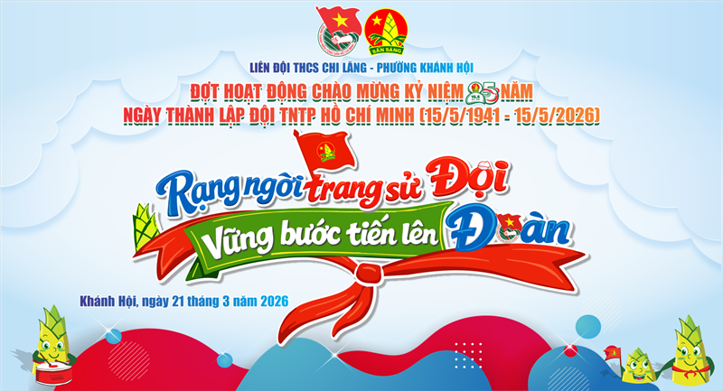 Rạng ngời trang sử đội – bùng nổ ngày hội tiến bước lên đoàn 2026 tại thcs chi lăng