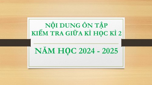 Nội dung ôn tập kiểm tra giữa kì học kì 2 năm học 2024 - 2025