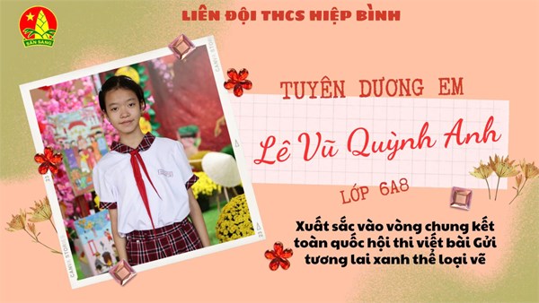 Chúc mừng em Lê Vũ Quỳnh Anh - Lớp 6A8 đã xuất sắc vào vòng chung kết toàn quốc hội thi viết bài  Gửi tương lai xanh  thể loại vẽ năm 2025-2026.