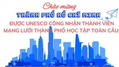 Chào mừng thành phố hồ chí minh được unesco công nhận thành viên mạng lưới thành phố học tập toàn cầu