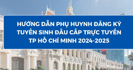 Hướng dẫn Phụ huynh tra cứu kết quả tuyển sinh đầu cấp trên Cổng thông tin tuyển sinh đầu cấp Thành phố Hồ Chí Minh năm học 2024-2025