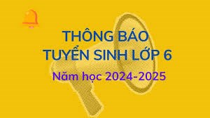 Kế hoạch tuyển sinh lớp 6 năm học 2024 - 2025