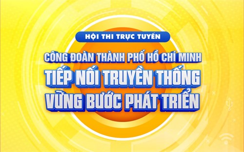 Hội thi trực tuyến chủ đề:  Công đoàn TPHCM Tiếp nối truyền thống - Vững bước phát triển 