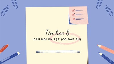 [Tin học 8] - Tham khảo câu hỏi ôn tập cuối kỳ II (có đáp án)