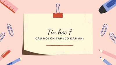 [Tin học 7] - Tham khảo câu hỏi ôn tập cuối kỳ II (có đáp án)