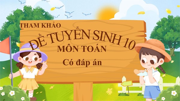 Tham khảo 48 đề thi tuyển sinh 10 môn Toán năm 2026 (có đáp án)