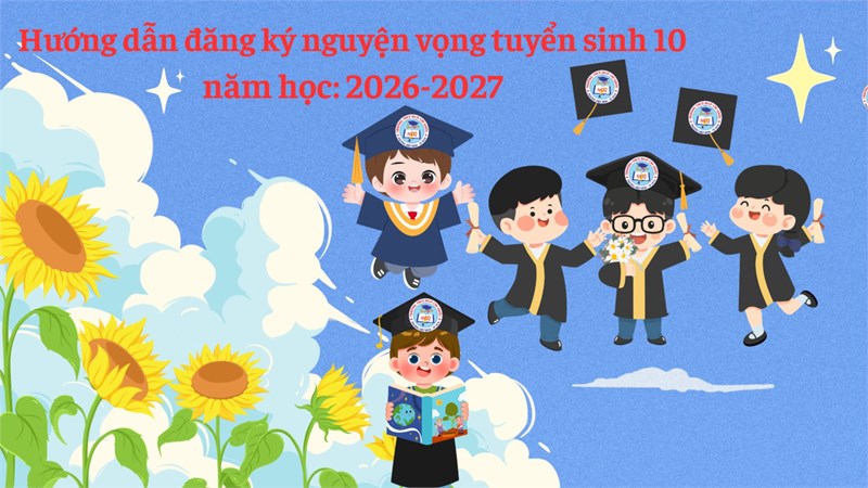 Hướng dẫn đăng ký nguyện vọng tuyển sinh lớp 10 năm học 2026-2027