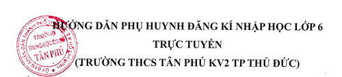 Hướng dẫn phụ huynh đăng ký nhập học lớp 6 trực tuyến.
