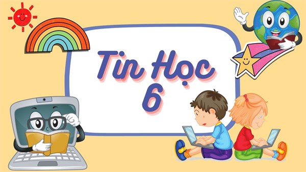 Hướng Dẫn Ôn Tập Tin Học Lớp 6 (2025 - 2026)