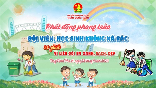 Phát động phong trào  đội viên, học sinh không xả rác 
      🎋🎋🎋 30 phút vì liên đội em xanh - sạch - đẹp 🎋🎋🎋