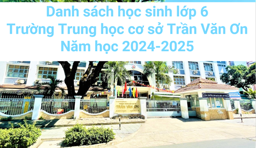 Danh sách học sinh lớp 6 trường Trung học cơ sở Trần Văn Ơn năm học 2024-2025