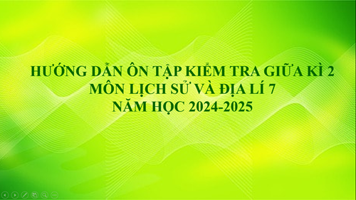 Hướng dẫn ôn tập kiểm tra giữa kì 2 - môn Lịch sử và Địa lí 7 (NH 2024-2025)