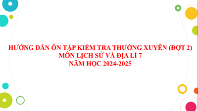 Lịch sử và Địa lý 7 (HK1)_Hướng dẫn ôn tập kiểm tra thường xuyên