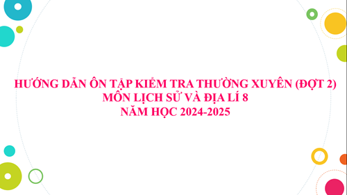 Lịch sử và Địa lý 8 (HK1)_Hướng dẫn ôn tập kiểm tra thường xuyên