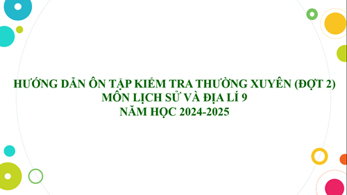 Lịch sử và Địa lý 9 (HK1)_Hướng dẫn ôn tập kiểm tra thường xuyên