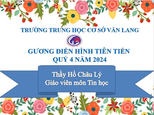 Gương điển hình tiên tiến quý 4 năm 2024: Thầy Hồ Châu Lý - giáo viên bộ môn Tin học