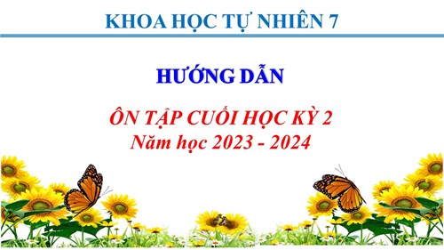 [KHTN 7]- Hướng dẫn ôn tập kiểm tra cuối học kì 2 - Năm học 2023 - 2024