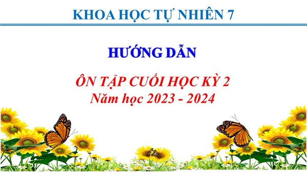 [KHTN 7]- Hướng dẫn ôn tập kiểm tra cuối học kì 2 - Năm học 2023 - 2024