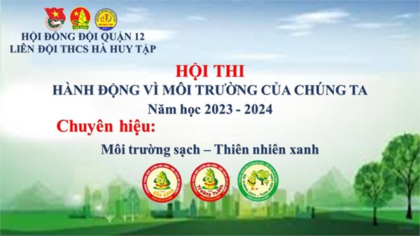 Hội thi  Hành động vì môi trường của chúng ta  - Chuyên hiệu  Môi trường sạch - Thiên nhiên xanh  năm học 2023 - 2024.