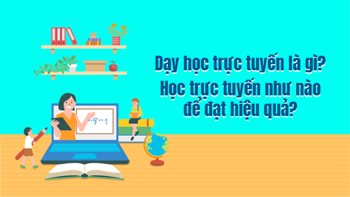 Bài viết: Làm thế nào để dạy học trực tuyến mang lại hiệu quả nhất?