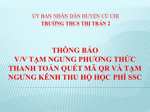 Thông báo v/v tạm ngưng phương thức thanh toán quét mã QR và tạm ngưng kênh thu hộ học phí SSC