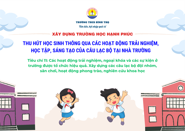 Nhà trường “Xây dựng trường học hạnh phúc” và tiếp tục đẩy mạnh các “HOẠT ĐỘNG TRẢI NGHIỆM, HỌC TẬP, SÁNG TẠO THÔNG QUA CÂU LẠC BỘ TẠI NHÀ TRƯỜNG”