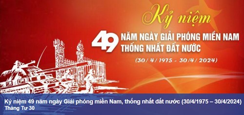 Kỷ niệm 49 năm ngày giải phóng miền nam, thống nhất đất nước (30/4/1975-30/4/2024)