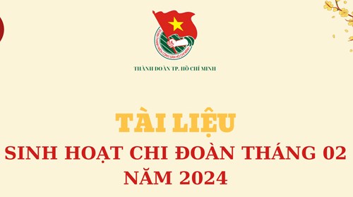 Tài liệu sinh hoạt Chi đoàn tháng 02 năm 2024