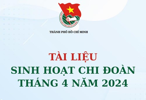 Tài liệu sinh hoạt Chi đoàn tháng 04 năm 2024