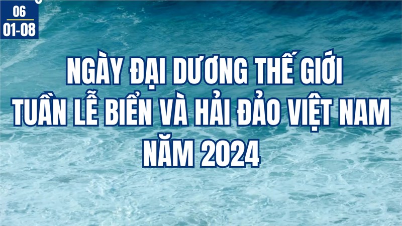 Tuyên truyền các hoạt động Tuần lễ Biển và Hải đảo Việt Nam và hưởng ứng Ngày Đại dương thế giới năm 2024