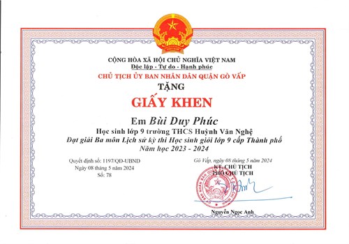Em Bùi Duy Phúc - Lớp 9/3, được Chủ tịch Ủy ban nhân dân quận Gò Vấp tặng giấy khen vì  Đã có thành tích đạt giải Ba môn Lịch sử kỳ thi Học sinh giỏi 9 cấp Thành phố năm học 2023-2024  theo Quyết định số 1197/QĐ-UBND ký ngày 08/05/2024
