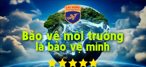 Video Clip dự thi  Hành động xanh - Trường học xanh  2024 - Bảng B - Trường THCS Lạc Hồng, Quận 10.