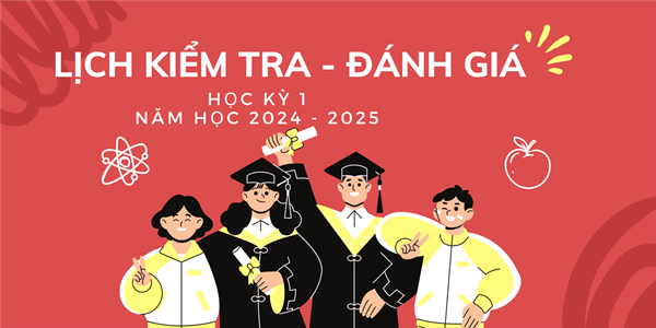 Lịch Kiểm tra - Đánh giá Học kỳ 1 
Năm học 2024 - 2025