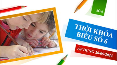 Thời khóa biểu số 6 - áp dụng từ 20/05/2024