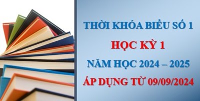 Thời khóa biểu số 1 - học kỳ 1 - năm học 2024 - 2025 - áp dụng 09/09/2024