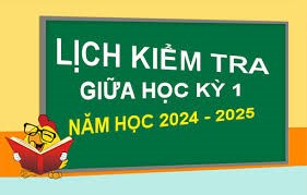 Lịch kiểm tra Giữa Học kỳ 1 - Năm học 2024 - 2025