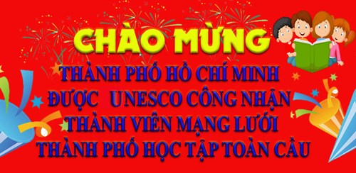 Chào mừng Thành phố Hồ Chí Minh được UNESCO công nhận thành viên mạng lưới Thành phố học tập toàn cầu