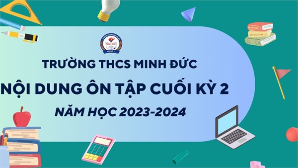 Nội dung ôn tập cuối học kỳ 2 năm học 2023-3024