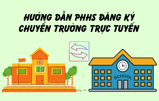 Hướng dẫn PHHS đăng ký chuyển trường trực tuyến cho học sinh trên hệ thống