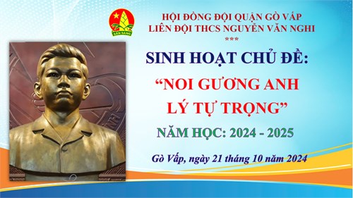 Sinh hoạt chủ đề: “Noi gương anh Lý Tự Trọng” Năm học: 2024 - 2025