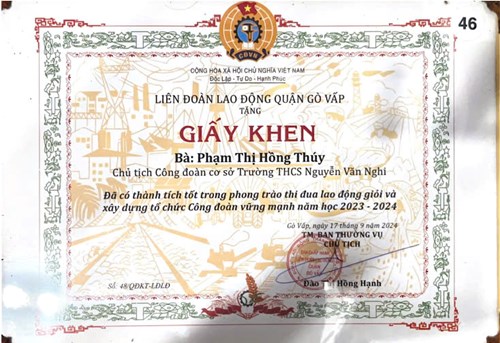 Cô Phạm Thị Hồng Thúy - Chủ tịch Công đoàn Trường THCS Nguyễn Văn Nghi được Chủ tịch Ban chấp hành Liên đoàn lao động quận Gò Vấp tặng giấy khen vì đã có thành tích tốt trong phong trào thi đua lao động giỏi và xây dựng tổ chức Công đoàn vững mạnh năm học 2023 - 2024 theo quyết định khen thưởng số 48/QĐKT-LĐLĐký ngày 17 tháng 09 năm 2024