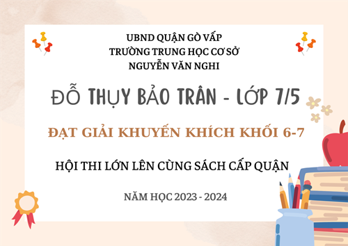 Đỗ Thụy Bảo Trân - Lớp 7/5 đạt giải Khuyến khích Khối 6 -7   Hội thi lớn lên cùng sách cấp quận  năm học 2023-2024