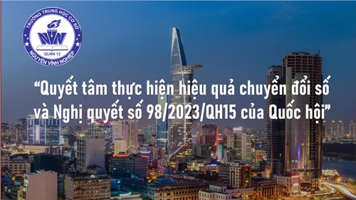 “Quyết tâm thực hiện hiệu quả chuyển đổi số và Nghị quyết số 98/2023/QH15 của Quốc hội”