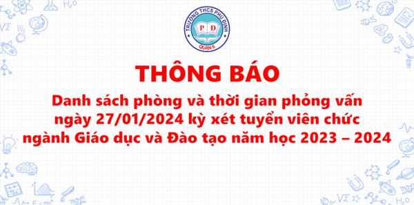 Thông báo danh sách phòng và thời gian phỏng vấn ngày 27/01/2024 kỳ xét tuyển viên chức ngành Giáo dục và Đào tạo năm học 2023-2024