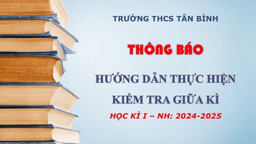 Hướng dẫn thực hiện bài kiểm tra giữa kì Học kì I, năm học: 2024-2025