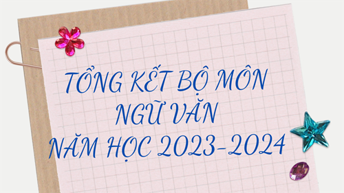 Tổng kết bộ môn Ngữ văn năm học 2023-2024 và triển khai nhiệm vụ năm học 2024-2025