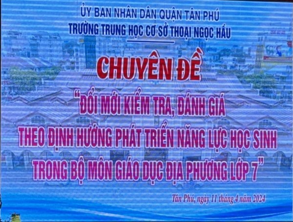 THCS Thoại Ngọc Hầu - CHUYÊN ĐỀ: ĐỔI MỚI PHƯƠNG PHÁP KIỂM TRA ĐÁNH GIÁ THEO HƯỚNG PHÁT TRIỂN NĂNG LỰC HỌC SINH TRONG BỘ MÔN GIÁO DỤC ĐỊA PHƯƠNG LỚP 7